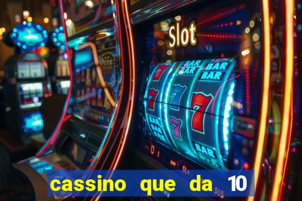 cassino que da 10 reais no cadastro